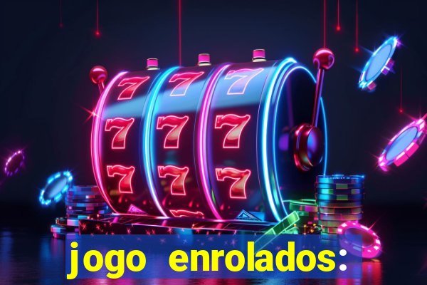 jogo enrolados: problema em dobro